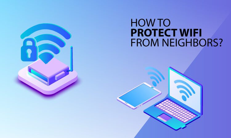 How To Protect WiFi From Neighbors?